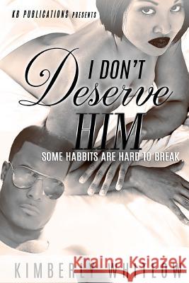 I Don't Deserve Him: Some Habbits Are Hard To Break Whitlow, Kimberly D. 9781546951940 Createspace Independent Publishing Platform - książka
