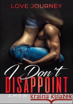 I Don't Disappoint: AMBW Romance Love Journey 9781979443852 Createspace Independent Publishing Platform - książka