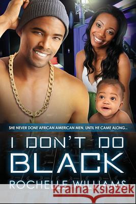 I Don't Do Black: A Marriage And Pregnancy African American Romance Williams, Rochelle 9781530978410 Createspace Independent Publishing Platform - książka