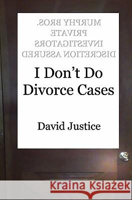 I Don't Do Divorce Cases David Justice 9780984343225 Lingua Sacra Publishing - książka