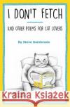 I Don't Fetch: And Other Poems for Cat Lovers Steve Dambrosio 9780996909402 Lyrical Cat Publishing