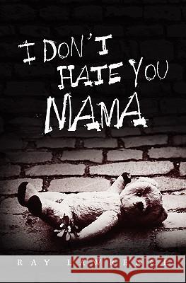 I Don't Hate You Mama Ray Lawrence 9781439255995 Booksurge Publishing - książka