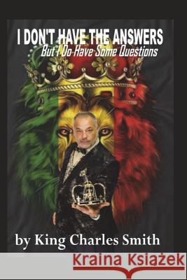 I Don't Have All of the Answers; But I Do Have Some Questions King Charles Smith 9781720353249 Createspace Independent Publishing Platform - książka