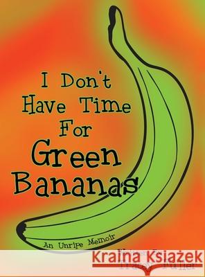 I Don't Have Time for Green Bananas Tracey Fuller 9780578963495 Green Bananas - książka