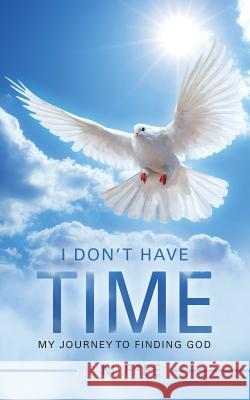 I Don't Have Time: My Journey to Finding God I M Free 9781532035104 iUniverse - książka