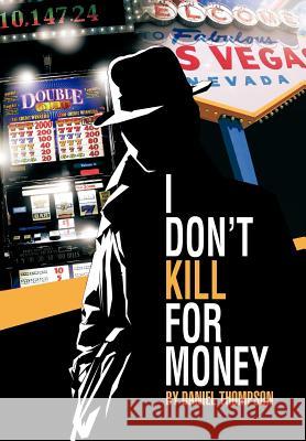 I Don't Kill for Money Daniel Thompson 9781468562736 Authorhouse - książka