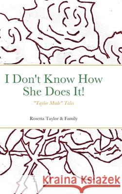 I Don't Know How She Does It!: Taylor Made Tales Taylor, Rosetta 9781716435102 Lulu.com - książka