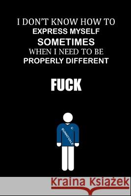 I don't know how to express myself sometimes when I need to be properly different. Fuck! Global Notebook 9781678967819 Independently Published - książka