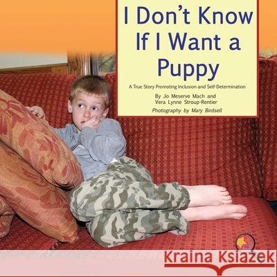 I Don't Know If I Want a Puppy: A True Story Promoting Inclusion and Self-Determination Jo Meserve Mach Vera Lynne Stroup-Rentier Mary Birdsell 9781944764333 Finding My Way Books - książka