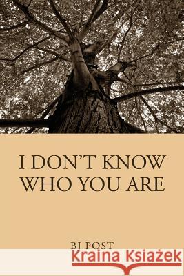 I Don't Know Who You Are Bj Post 9781465377760 Xlibris Corporation - książka