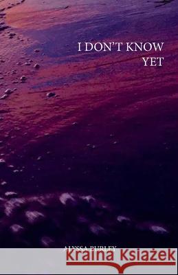 i don't know yet Alyssa Burley 9780578773742 Alyssa Burley - książka