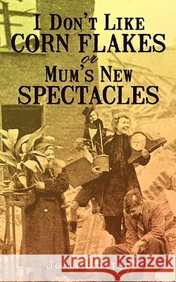 I Don't Like Corn Flakes, or Mum's New Spectacles Buster Joh 9781440184543 iUniverse - książka