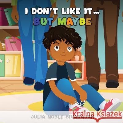 I Don't Like It... But Maybe Julia Noble Sivarajah   9781916626096 Sudharshi Julia Sivarajah - książka