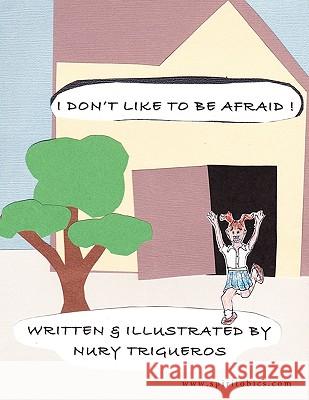 I Don't Like To Be Afraid Nury Trigueros 9781449072872 Authorhouse - książka