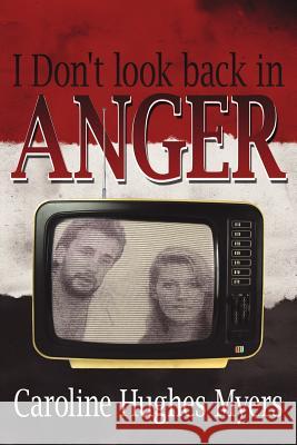 I Don't Look Back in Anger Caroline Hughes Myers 9781425929107 Authorhouse - książka