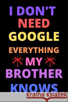 i don't need google everything my brother knows: best gift for best friend, brother on valentine day, birthday Shin Publishin 9781658957700 Independently Published - książka