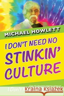 I Don't Need No Stinkin' Culture Michael Howlett 9781511717915 Createspace - książka