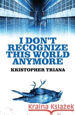 I Don't Recognize This World Anymore Kristopher Triana 9781961758193 Bad Dream Books - książka