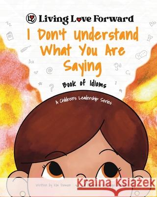 I Don't Understand What You Are Saying - Book of Idioms: A Children's Leadership Series Kim Dawson Paige Anocibar 9781954986268 Tandom Services Press - książka