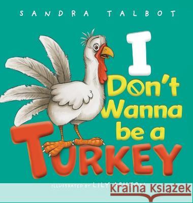 I Don't Wanna be a Turkey Sandra Talbot Lily Ashton  9798218167356 Sandra Talbot Books - książka