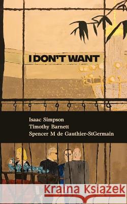 I Don't Want Isaac Simpson Spencer d Timothy Barnett 9780692999875 Vandal Press - książka