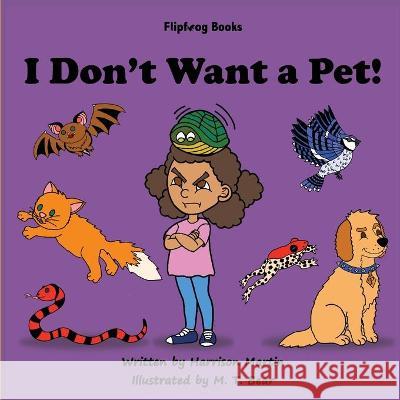 I Don't Want a Pet! Harrison Martin M. T. Bear Jennifer Martin 9781792346378 Flipfrog Books - książka