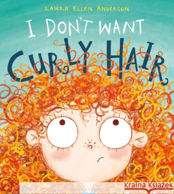 I Don't Want Curly Hair! Laura Ellen Anderson 9781408868409 Bloomsbury Publishing PLC - książka