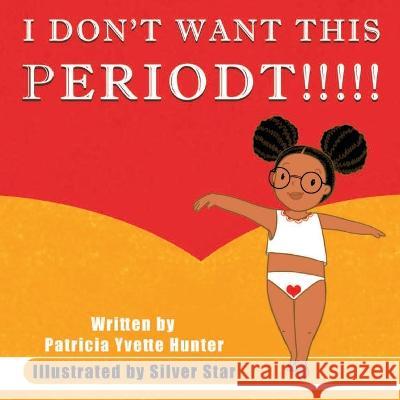 I Don't want This Periodt!!!!! Patricia Hunter   9781953526342 Taylormade Publishing LLC - książka