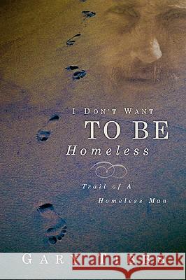 I Don't Want To Be Homeless Gary Tibbs 9781594673443 Xulon Press - książka