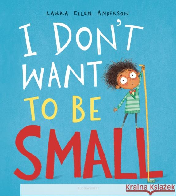 I Don't Want to be Small Laura Ellen Anderson Laura Ellen Anderson  9781408894064 Bloomsbury Publishing PLC - książka