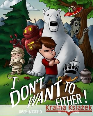 I Don't Want To Either! Nate Anderson Joseph Maxfield 9781981881994 Createspace Independent Publishing Platform - książka