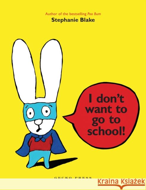 I Don't Want to Go to School! Stephanie Blake 9781877579080 Gecko Press - książka