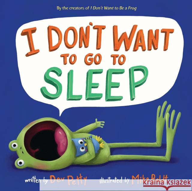I Don't Want to Go to Sleep Dev Petty Mike Boldt 9781524768966 Doubleday Books for Young Readers - książka