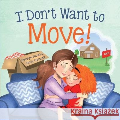 I Don't Want to Move Carolyn Watkins, Emily Hercock 9798985325669 Carolyn DuPont - książka