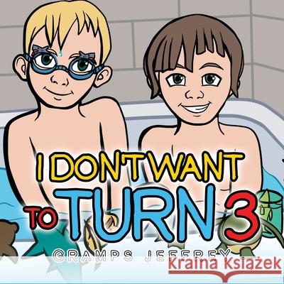 I Don't Want to Turn 3 Gramps Jeffrey 9781665526937 Authorhouse - książka