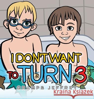 I Don't Want to Turn 3 Gramps Jeffrey 9781665526944 Authorhouse - książka