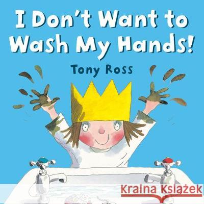 I Don't Want to Wash My Hands! Tony Ross Tony Ross 9780593324820 G.P. Putnam's Sons Books for Young Readers - książka