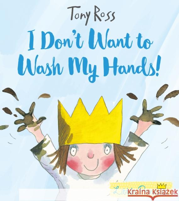 I Don't Want to Wash My Hands! Ross, Tony 9781783445790 Andersen Press Ltd - książka
