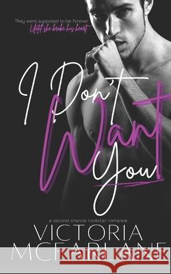 I Don't Want you Victoria McFarlane 9798651106714 Independently Published - książka