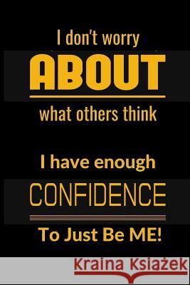 I don't worrry about what others think: I have enough confidence to just be me! Hidden Valley Press 9781080969401 Independently Published - książka