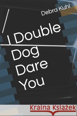 I Double Dog Dare You Gerald Kuhl Debra Kuhl 9781980535508 Independently Published - książka