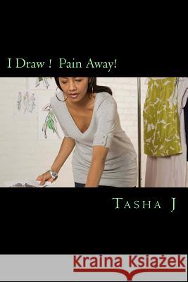 I Draw ! Pain Away!: My Pen Helped Tasha Jones 9781535282277 Createspace Independent Publishing Platform - książka