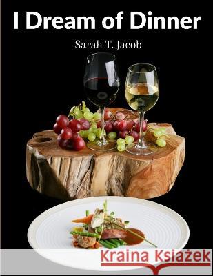 I Dream of Dinner: Delicious Recipes Color illustrated Sarah T Jacob 9781805472841 Atlas Vista Publisher - książka