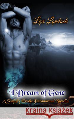 I Dream of Gene: A Sinfully Erotic Paranormal Novella Lexi Lovelock 9781099390562 Independently Published - książka