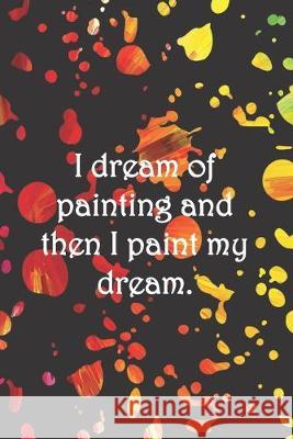 I dream of painting and then I paint my dream.: Dot Grid Paper Sarah Cullen 9781089495437 Independently Published - książka