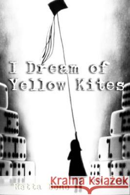 I Dream of Yellow Kites Retta Bono 9781530272211 Createspace Independent Publishing Platform - książka