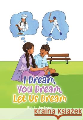 I Dream, You Dream, Let Us Dream! L Jackson 9780228851431 Tellwell Talent - książka