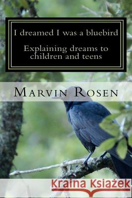 I dreamed I was a bluebird: Explaining dreams to children and teens Rosen Ph. D., Marvin 9781467941846 Createspace - książka