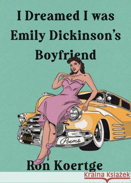 I Dreamed I Was Emily Dickinson's Boyfriend Ron Koertge 9781636280332 Red Hen Press - książka