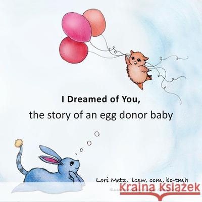 I Dreamed of You: the story of an egg donor baby Lori Metz Cayla Samano 9781977230263 Outskirts Press - książka